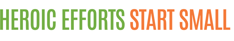 Heroic Efforts Start Small